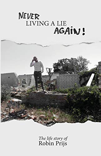 Cover of Never Living A Lie Again — a true life story by Robin Prijs.
